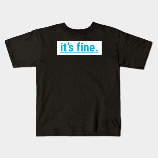 I'ts fine Kids T-Shirt by Aisiiyan